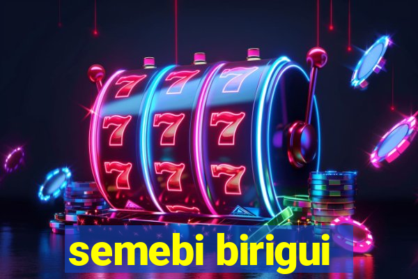 semebi birigui